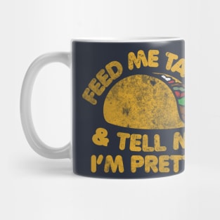 Feed me Tacos and tell me I'm pretty Mug